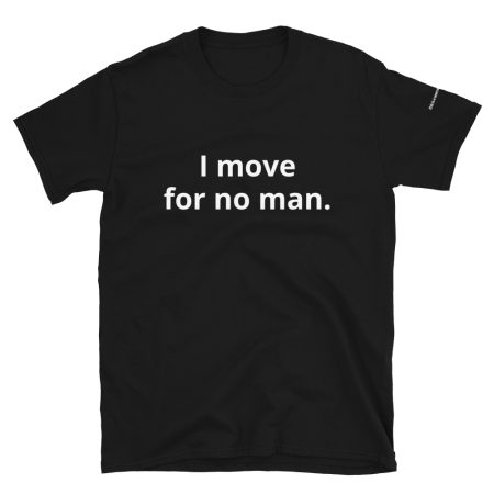 I move for no man.